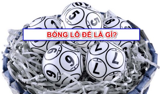 Hiểu thông tin cơ bản về bóng lô đề